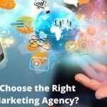 How to Choose the Right Marketing Agency